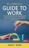 Robert Brown - Millennials Guide to Work
