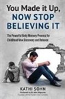 Kathi Sohn - You Made it Up, Now Stop Believing It