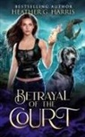 Heather G. Harris - Betrayal of the Court