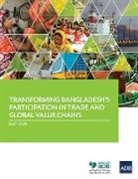 Asian Development Bank, Islamic Development Bank Institute - Transforming Bangladesh's Participation in Trade and Global Value Chains