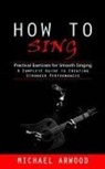 Michael Arwood - How to Sing