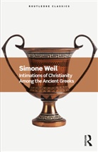 Simone Weil - Intimations of Christianity Among the Ancient Greeks