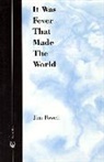 Jim Powell - It Was Fever That Made The World