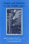 Judith M. Bennett, Bennett Judith M., Elizabeth A. Clark, Clark Elizabeth A., Jean F. O'Barr, O'Barr Jean F.... - Sisters and Workers in the Middle Ages