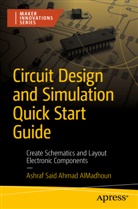 Ashraf Almadhoun, Ashraf Said AlMadhoun, Ashraf Said  Ahmad AlMadhoun, Ashraf Said Ahmad AlMadhoun - Circuit Design and Simulation Quick Start Guide