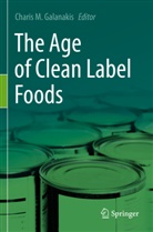 Charis M. Galanakis, Charis M Galanakis - The Age of Clean Label Foods