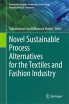 Subramanian Senthilkannan Muthu, Subramanian Senthilkannan Muthu - Novel Sustainable Process Alternatives for the Textiles and Fashion Industry