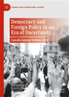 Maxwell A. Cameron, David Carment, David Gillies - Democracy and Foreign Policy in an Era of Uncertainty