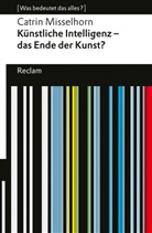 Catrin Misselhorn - Künstliche Intelligenz - das Ende der Kunst?. [Was bedeutet das alles?]