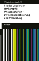 Frieder Vogelmann - Umkämpfte Wissenschaften - zwischen Idealisierung und Verachtung. [Was bedeutet das alles?]