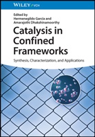 Dhakshinamoorthy, Amarajothi Dhakshinamoorthy, Hermenegildo Garcia - Catalysis in Confined Frameworks