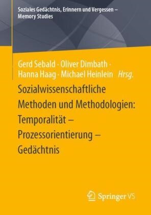 Oliver Dimbath, Hanna Haag, Hanna Haag u a, Michael Heinlein, Gerd Sebald - Sozialwissenschaftliche Methoden und Methodologien: Temporalität - Prozessorientierung - Gedächtnis