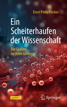Ernst P. Fischer - Ein Scheiterhaufen der Wissenschaft