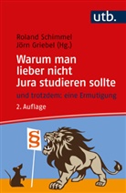 Jörn Griebel, Griebel (Prof. Dr. ), Jörn Griebel (Prof. Dr. ), Schimmel, Roland Schimmel, Schimmel (Prof. Dr. )... - Warum man lieber nicht Jura studieren sollte