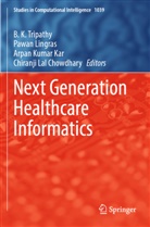 Chiranji Lal Chowdhary, Arpan Kumar Kar, Arpan Kumar Kar et al, Pawan Lingras, B. K. Tripathy - Next Generation Healthcare Informatics