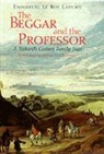 Emmanuel (College de France) Le Roy Ladurie - The Beggar and the Professor