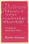 Warren Schmaus - Durkheim's Philosophy of Science and the Sociology of Knowledge