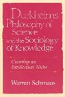 Warren Schmaus - Durkheim's Philosophy of Science and the Sociology of Knowledge