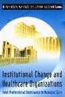 Carol A. Caronna, Peter J. Mendel, Martin Ruef, W. Richard Scott - Institutional Change and Healthcare Organizations