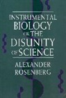 Alexander (Duke University) Rosenberg - Instrumental Biology, or The Disunity of Science