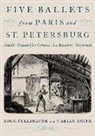Doug Fullington, Doug (Musicologist and Dance Historian Fullington, Smith, Marian Smith, Smith Marian - Five Ballets From Paris and St. Petersburg