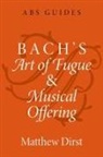 Dirst, Matthew Dirst, Matthew (Professor of Music Dirst, Dirst Matthew - Bach''s Art of Fugue and Musical Offering