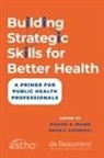 Fraser, Michael R. (Chief Executive Officer Fraser, Brian C. Castrucci, Castrucci Brian C., Michael R. Fraser - Building Strategic Skills for Better Health