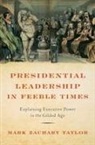 Taylor, Taylor, Mark Zachary Taylor, Mark Zachary (Associate Professor of Publi Taylor, Taylor Mark Zachary - Presidential Leadership in Feeble Times