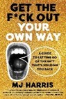 MJ Harris - Get The F*ck Out Your Own Way