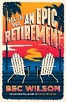 Bec Wilson, Rebecca Wilson - How to Have an Epic Retirement
