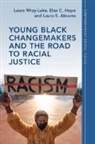 Laura S. Abrams, Abrams Laura S., Elan C. Hope, Laura Wray-Lake, Laura (University of California Wray-Lake - Young Black Changemakers and the Road to Racial Justice