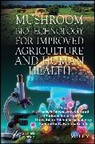 Charles Oluwaseun (Edo State University Adetunji, Charles Oluwaseun Egbuna Adetunji, Charles Oluwaseun Adetunji, Chukwuebuka Egbuna, Oluwatosin Ademola Ijabadeniyi, Samantha C. Karunarathna - Mushroom Biotechnology for Improved Agriculture and Human Health