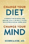 Dr. Georgia Ede, Georgia Ede - Change Your Diet, Change Your Mind: A Powerful Plan to Improve Mood,