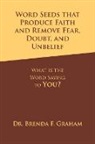 Brenda F. Graham - Word Seeds That Produce Faith and Remove Fear, Doubt, and Unbelief: What Is the Word Saying to You?