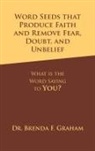 Brenda F. Graham - Word Seeds That Produce Faith and Remove Fear, Doubt, and Unbelief