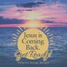 Walgenia George Morgan - Jesus Is Coming Back. Get Ready!