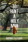 Fletcher, Michael Fletcher - To Hunt a Holy Man