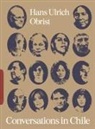 Hans Ulrich Obrist, Karen Marta, Marta Karen - Conversations in Chile: Hans Ulrich Obrist Interviews