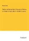 George Sand - Théâtre de George Sand; François le Champi, Le démon du foyer, Maitre Favilla Francoise