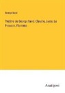 George Sand - Théâtre de George Sand; Claudie, Lucie, Le Pressoir, Flaminio