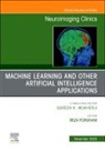 Reza Forghani - Machine Learning and Other Artificial Intelligence Applications, An Issue of Neuroimaging Clinics of North America