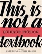 Mark Bould, Steven Shaviro - This Is Not a Science Fiction Textbook