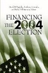David B. (EDT)/ Corrado Magleby, Anthony Corrado, Anthony J. Corrado, David B. Magleby, Magleby David B., Kelly D. Patterson... - Financing the 2004 Election