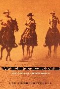 Lee Clark Mitchell - Westerns Making the Man in Fiction and Film