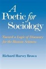 Richard Harvey Brown - A Poetic for Sociology