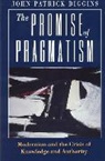John Patrick Diggins - The Promise of Pragmatism