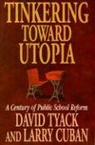 Larry Cuban, Cuban Larry, David B. Tyack - Tinkering toward Utopia