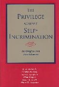 Charles M. Gray,  Gray Charles M., R. H. Helmholz,  Helmholz R. H., John H. Langbein,  Langbein John H.... - The Privilege against Self-Incrimination - Its Origins and Development