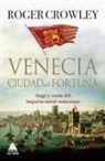 Roger Crowley - Venecia. Ciudad de Fortuna