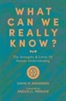David Andersen, David R Andersen, David R. Andersen, Angus J L Menuge - What Can We Really Know?
